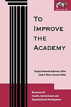 To improve the academy. Vol. 26 : resources for faculty, instructional, and organizational development