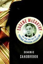 Eugene McCarthy : the rise and fall of postwar American liberalism