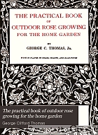 The practical book of outdoor rose growing for the home garden,