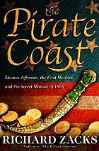 The pirate coast : Thomas Jefferson, the first marines, and the secret mission of 1805