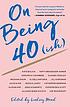 On Being 40(ish) by Lindsey Mead