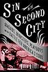 Sin in the Second City : madams, ministers, playboys,... by  Karen Abbott 