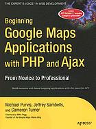 Beginning Google maps applications with PHP and Ajax : from novice to professional