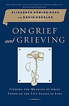 On grief and grieving : finding the meaning of grief through the five stages of loss
