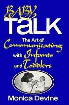Baby talk : the art of communicating with infants and toddlers
