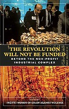 The revolution will not be funded : beyond the non-profit industrial complex