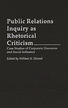 Public relations inquiry as rhetorical criticism : case studies of corporate discourse and social influence