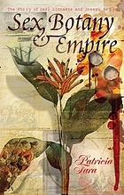 Sex, botany & empire : the story of Carl Linnaeus and Joseph Banks