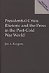 Presidential crisis rhetoric and the press in the post-cold war world