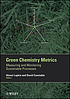 Green chemistry metrics : measuring and monitoring sustainable processes