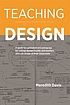 Teaching design : a guide to curriculum and pedagogy... by  Meredith Davis 
