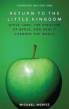 Return to the little kingdom : Steve Jobs, the creation of Apple, and how it changed the world