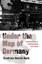 Under the map of Germany : nationalism and propaganda, 1918-1945