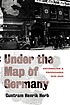 Under the map of Germany : nationalism and propaganda, 1918-1945