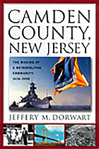 Camden County, New Jersey : the making of a metropolitan community, 1626-2000