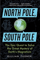 North Pole, South Pole : the epic quest to solve the great mystery of Earth's magnetism