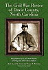 The Civil War roster of Davie County, North Carolina : biographies of 1,147 men before, during and after the conflict