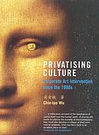 Privatising culture : corporate art intervention since the 1980s