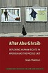 After Abu Ghraib : exploring human rights in America and the Middle East