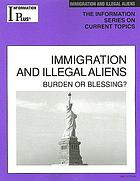 Immigration and illegal aliens 2007 : burden or blessing?
