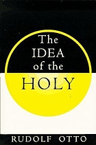 The idea of the holy : an inquiry into the non-rational factor in the idea of the divine and its relation to the rational