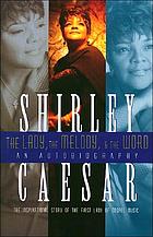The lady, the melody, & the word : the inspirational story of the first lady of gospel