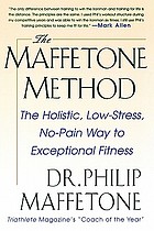 The Maffetone method : the holistic, low-stress, no-pain way to exceptional fitness