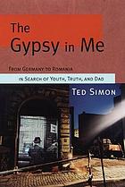 The gypsy in me : from Germany to Romania in search of youth, truth and Dad