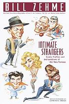 Intimate strangers : comic profiles and indiscretions of the very famous