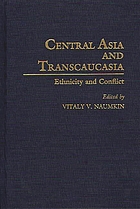 Central Asia and Transcaucasia : ethnicity and conflict