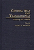Central Asia and Transcaucasia : ethnicity and... by Vitaliĭ Vi︠a︡cheslavovich Naumkin