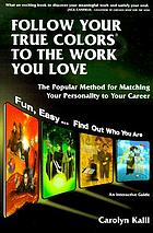 Follow your true colors to the work you love : the popular method for matching your personality to your career