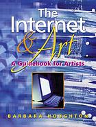 The Internet & art : a guidebook for artists