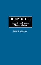 Bebop to cool : context, ideology, and musical identity
