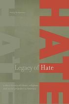 Legacy of hate : a short history of ethnic, religious, and racial prejudice in America