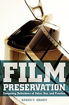 Film preservation : competing definitions of value, use, and practice