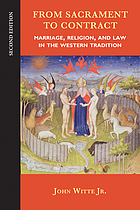 From sacrament to contract : marriage, religion, and law in the Western tradition