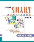 What smart trainers know : the secrets of success from the world's foremost experts