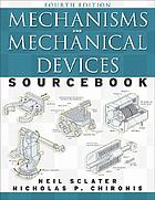 Mechanisms and mechanical devices sourcebook