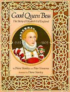 Good Queen Bess : the story of Elizabeth I of England