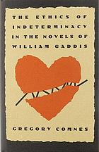 The ethics of indeterminacy in the novels of William Gaddis
