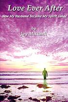 Love ever after : how my husband became my spirit guide