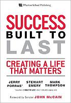 Success built to last : creating a life that matters