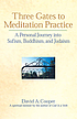 Three gates to meditation practice : a personal... 著者： David A Cooper