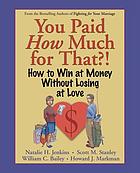 You paid how much for that?! : how to win at money without losing at love