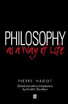 Philosophy as a way of life : spiritual exercises from Socrates to Foucault
