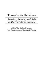 Trans-Pacific relations : America, Europe, and Asia in the twentieth century
