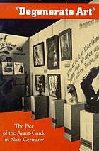 Degenerate art : the fate of the avant-garde in Nazi Germany