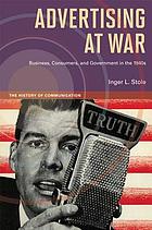 Advertising at war : business, consumers, and government in the 1940s