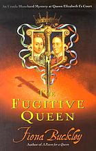 The fugitive queen : an Ursula Blanchard mystery at Queen Elizabeth I's court